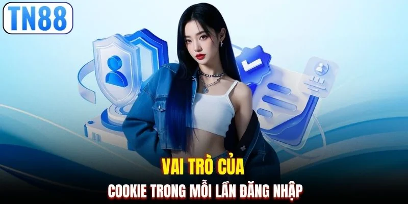 Vai trò của cookie trong mỗi lần đăng nhập 